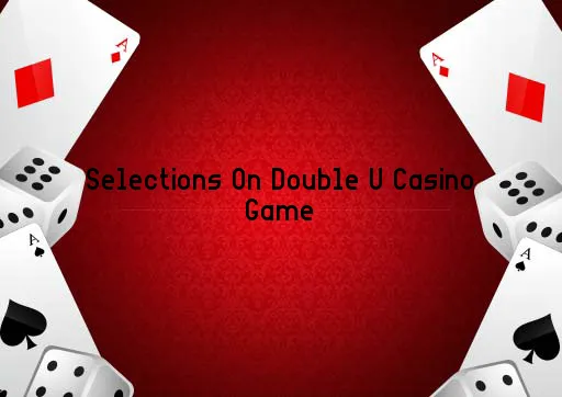 Selections On Double U Casino Game